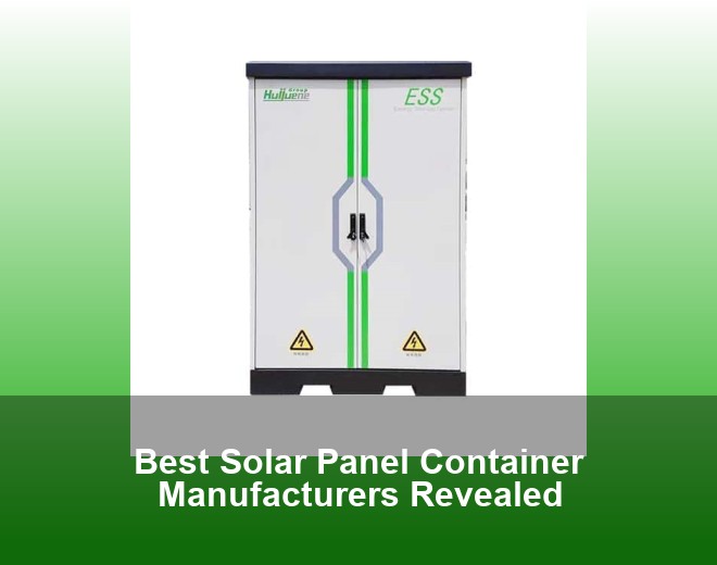 Best Solar Panel Container Manufacturers Revealed